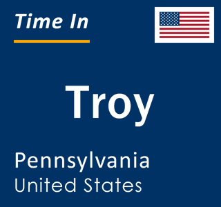 Current local time in Troy, Pennsylvania, United States