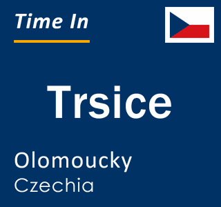 Current local time in Trsice, Olomoucky, Czechia
