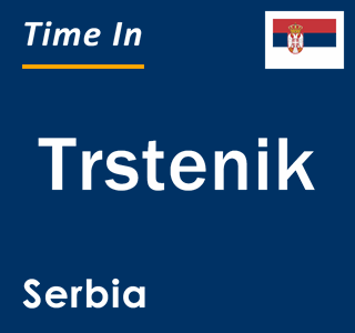 Current local time in Trstenik, Serbia