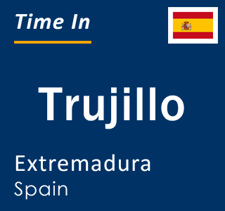 Current local time in Trujillo, Extremadura, Spain