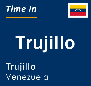 Current local time in Trujillo, Trujillo, Venezuela
