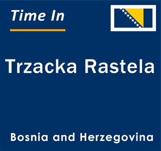 Current local time in Trzacka Rastela, Bosnia and Herzegovina