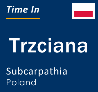 Current local time in Trzciana, Subcarpathia, Poland