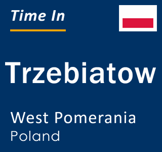 Current local time in Trzebiatow, West Pomerania, Poland
