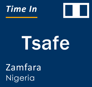 Current local time in Tsafe, Zamfara, Nigeria