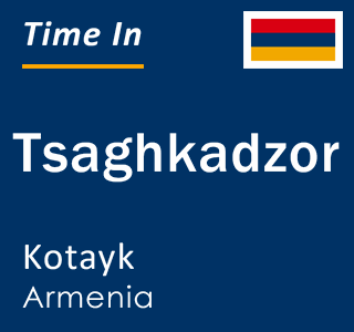 Current local time in Tsaghkadzor, Kotayk, Armenia