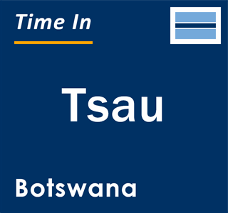 Current local time in Tsau, Botswana