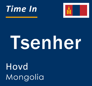Current local time in Tsenher, Hovd, Mongolia