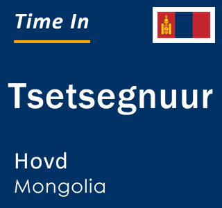 Current local time in Tsetsegnuur, Hovd, Mongolia