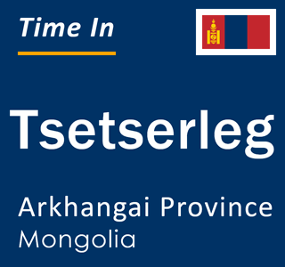 Current local time in Tsetserleg, Arkhangai Province, Mongolia