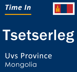 Current local time in Tsetserleg, Uvs Province, Mongolia