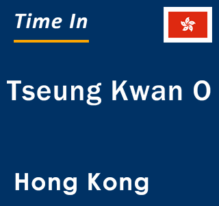 Current local time in Tseung Kwan O, Hong Kong