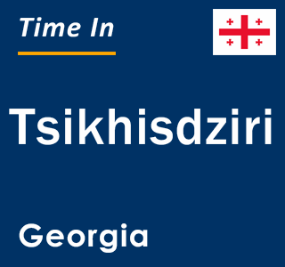 Current local time in Tsikhisdziri, Georgia