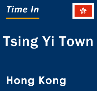 Current local time in Tsing Yi Town, Hong Kong