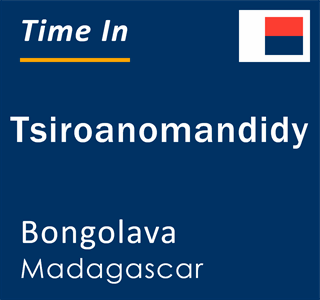 Current local time in Tsiroanomandidy, Bongolava, Madagascar