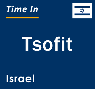 Current local time in Tsofit, Israel