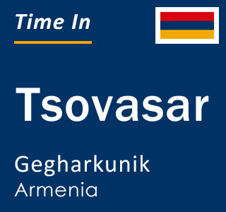 Current local time in Tsovasar, Gegharkunik, Armenia