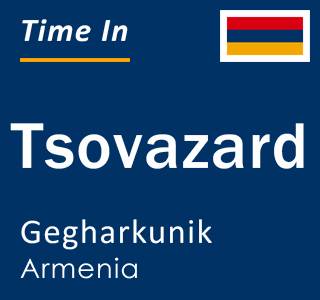 Current local time in Tsovazard, Gegharkunik, Armenia