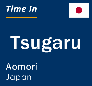 Current local time in Tsugaru, Aomori, Japan
