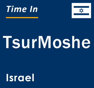 Current local time in TsurMoshe, Israel