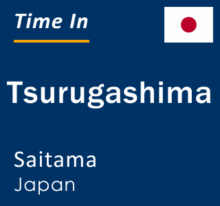 Current local time in Tsurugashima, Saitama, Japan