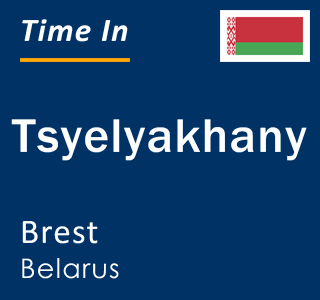 Current local time in Tsyelyakhany, Brest, Belarus