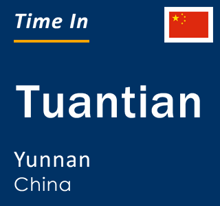 Current local time in Tuantian, Yunnan, China