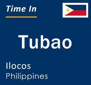 Current local time in Tubao, Ilocos, Philippines