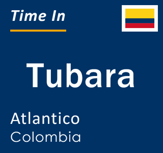 Current local time in Tubara, Atlantico, Colombia