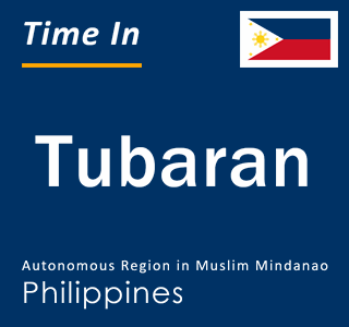 Current local time in Tubaran, Autonomous Region in Muslim Mindanao, Philippines