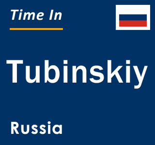 Current local time in Tubinskiy, Russia