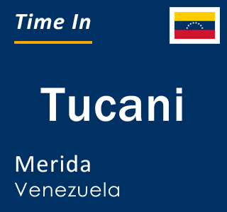 Current local time in Tucani, Merida, Venezuela
