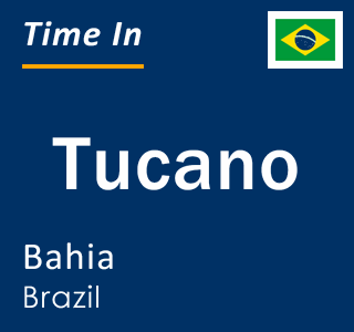 Current local time in Tucano, Bahia, Brazil
