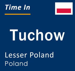 Current local time in Tuchow, Lesser Poland, Poland