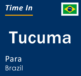 Current local time in Tucuma, Para, Brazil