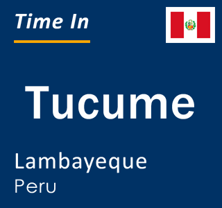 Current local time in Tucume, Lambayeque, Peru