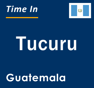 Current local time in Tucuru, Guatemala