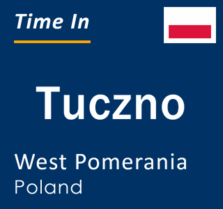Current local time in Tuczno, West Pomerania, Poland