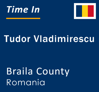 Current local time in Tudor Vladimirescu, Braila County, Romania