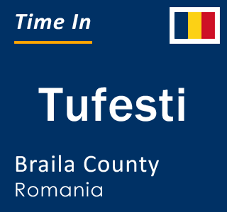 Current local time in Tufesti, Braila County, Romania