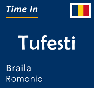 Current time in Tufesti, Braila, Romania