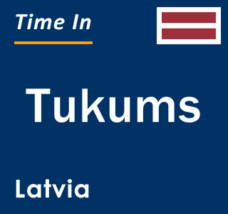 Current local time in Tukums, Latvia