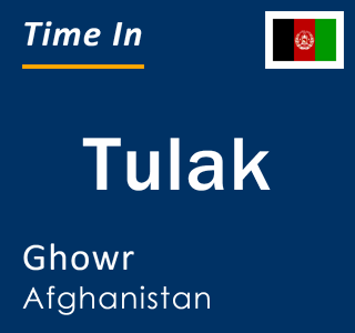 Current local time in Tulak, Ghowr, Afghanistan