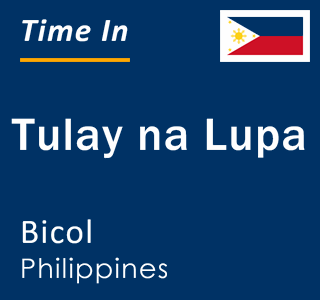 Current local time in Tulay na Lupa, Bicol, Philippines