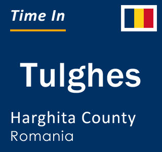 Current local time in Tulghes, Harghita County, Romania