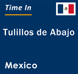 Current local time in Tulillos de Abajo, Mexico