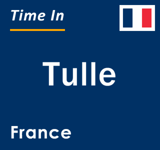 Current local time in Tulle, France