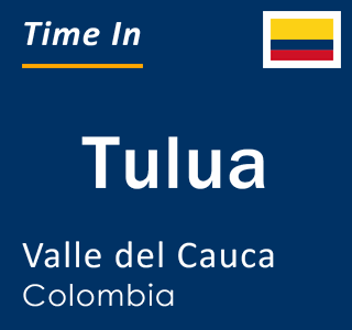 Current local time in Tulua, Valle del Cauca, Colombia