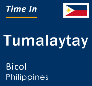 Current local time in Tumalaytay, Bicol, Philippines