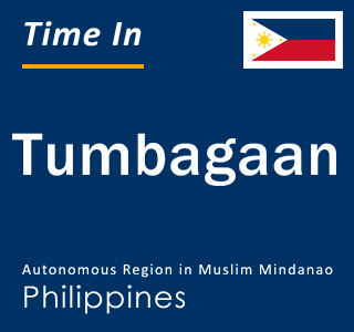 Current local time in Tumbagaan, Autonomous Region in Muslim Mindanao, Philippines